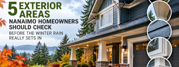 5 Exterior Areas Nanaimo Homeowners Should Check Before the Winter Rain Really Sets In